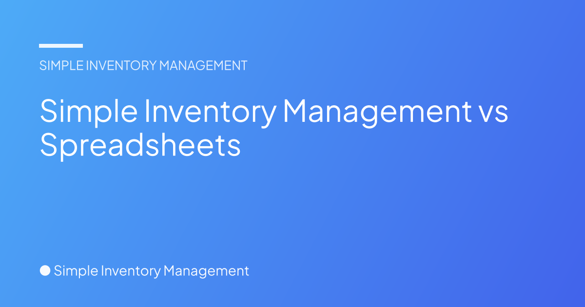 Simple Inventory Management vs Spreadsheets - Simple Inventory Management