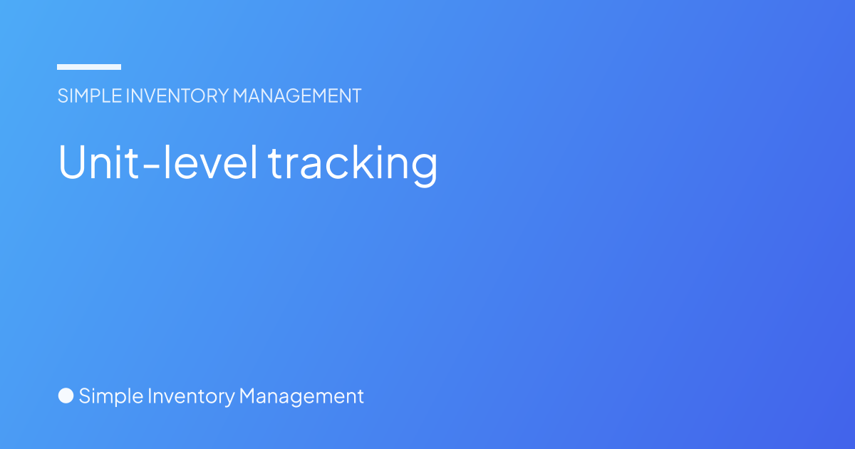 Unit-level tracking - Simple Inventory Management